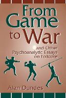 Book Cover for From Game to War and Other Psychoanalytic Essays on Folklore by Alan Dundes