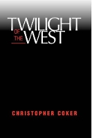 Book Cover for Twilight Of The West by Christopher Coker