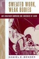 Book Cover for Sweated Work, Weak Bodies by Daniel E. Bender