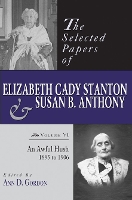 Book Cover for The Selected Papers of Elizabeth Cady Stanton and Susan B. Anthony by Ann D. Gordon