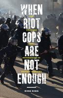 Book Cover for When Riot Cops Are Not Enough by Mike King