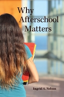 Book Cover for Why Afterschool Matters by Ingrid A. Nelson