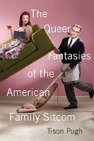 Book Cover for The Queer Fantasies of the American Family Sitcom by Tison Pugh