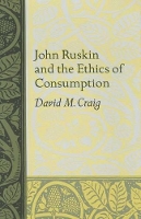 Book Cover for John Ruskin and the Ethics of Consumption by David M. Craig