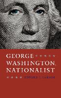 Book Cover for George Washington, Nationalist by Edward Larson