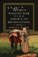 Book Cover for Women Waging War in the American Revolution by Holly A. Mayer