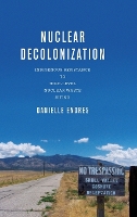 Book Cover for Nuclear Decolonization by Danielle Endres