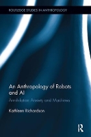 Book Cover for An Anthropology of Robots and AI by Kathleen De Montfort University, UK Richardson