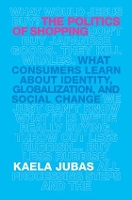 Book Cover for The Politics of Shopping by Kaela Jubas