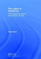 Book Cover for The Logics of Healthcare by Paul (Aalto University School of Science) Lillrank