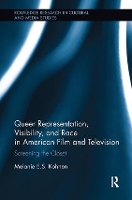 Book Cover for Queer Representation, Visibility, and Race in American Film and Television by Melanie Kohnen