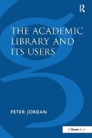 Book Cover for The Academic Library and Its Users by Peter Jordan