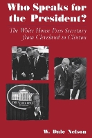 Book Cover for Who Speaks For the President? by W. Dale Nelson