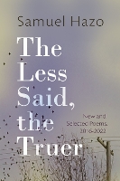 Book Cover for The Less Said, the Truer by Samuel Hazo