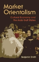 Book Cover for Market Orientalism by Benjamin Smith