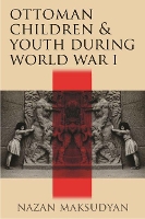 Book Cover for Ottoman Children and Youth during World War I by Nazan Maksudyan