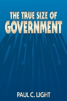 Book Cover for The True Size of Government by Paul C. Light