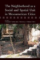 Book Cover for The Neighborhood as a Social and Spatial Unit in Mesoamerican Cities by Michael Smith