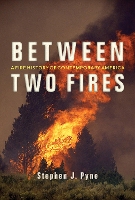 Book Cover for Between Two Fires by Stephen J. Pyne