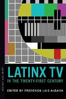 Book Cover for Latinx TV in the Twenty-First Century by Frederick Luis Aldama