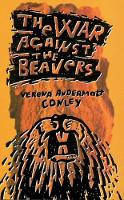 Book Cover for The War Against The Beavers by Verena Andermatt Conley