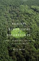 Book Cover for Against Ecological Sovereignty by Mick Smith