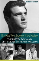 Book Cover for The Man Who Invented Rock Hudson by Robert Hofler