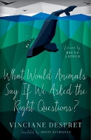 Book Cover for What Would Animals Say If We Asked the Right Questions? by Vinciane Despret