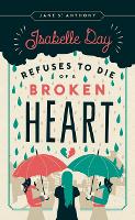 Book Cover for Isabelle Day Refuses to Die of a Broken Heart by Jane St. Anthony