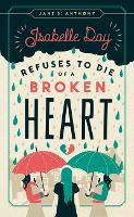 Book Cover for Isabelle Day Refuses to Die of a Broken Heart by Jane St. Anthony