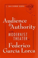 Book Cover for Audience and Authority in the Modernist Theater of Federico Garcia Lorca by C.C. Soufas