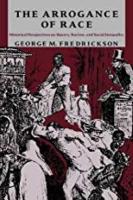 Book Cover for The Arrogance of Race by George M Fredrickson