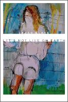 Book Cover for Let’s Not Live on Earth by Sarah Blake