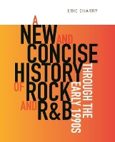 Book Cover for A New and Concise History of Rock and R&B through the Early 1990s by Eric Charry