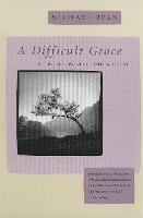 Book Cover for A Difficult Grace by Michael Ryan