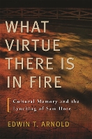 Book Cover for What Virtue There Is In Fire by Edwin T. Arnold