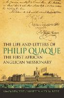 Book Cover for The Life and Letters of Philip Quaque, the First African Anglican Missionary by Vincent Carretta