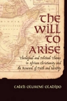 Book Cover for The Will to Arise by Caleb Oluremi Oladipo