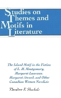 Book Cover for The Island Motif in the Fiction of L. M. Montgomery, Margaret Laurence, Margaret Atwood, and Other Canadian Women Novelists by Theodore F. Sheckels