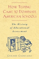 Book Cover for How Testing Came to Dominate American Schools by Gerard Giordano