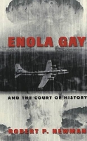 Book Cover for Enola Gay and the Court of History by Robert P. Newman