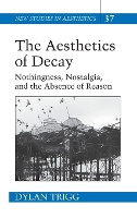 Book Cover for The Aesthetics of Decay by Dylan Trigg