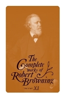 Book Cover for The Complete Works of Robert Browning, Volume XI by Robert Browning