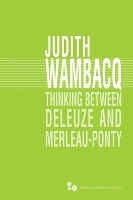 Book Cover for Thinking between Deleuze and Merleau-Ponty by Judith Wambacq