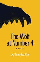 Book Cover for The Wolf at Number 4 by Ayo Tamakloe-Garr