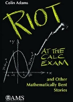 Book Cover for Riot at the Calc Exam and Other Mathematically Bent Stories by Colin Adams