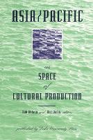 Book Cover for Asia/Pacific as Space of Cultural Production by Rob Wilson