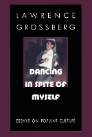 Book Cover for Dancing in Spite of Myself by Lawrence Grossberg