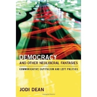 Book Cover for Democracy and Other Neoliberal Fantasies by Jodi Dean