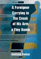 Book Cover for A Foreigner Carrying in the Crook of His Arm a Tiny Bomb by Amitava Kumar